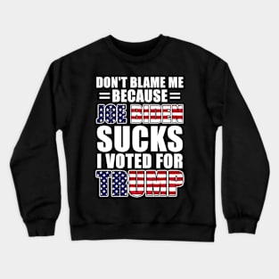 Don't Blame Me Joe Biden Sucks I Voted For Trump USA Flag Crewneck Sweatshirt